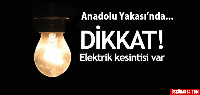 Anadolu Yakas'nda skdar dahil 6 ilede elektrik kesintisi