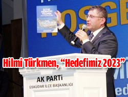 AK Parti Aday Hilmi Trkmen'in 2023 hedefi