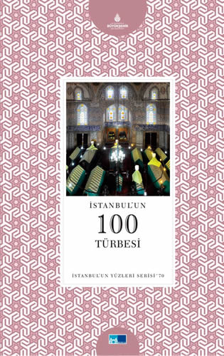 stanbul Bykehir Belediyesi Kltr A.., zellikle Ramazan ve bayramlarda ziyareti aknna urayan stanbul'un 100 mehur trbesini bir kitapta toplad.