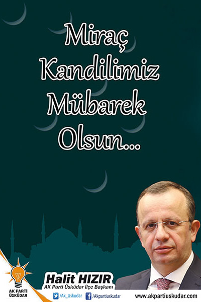 AK Parti Üsküdar İlçe Başkanı Halit Hızır, ''Miraç Kandilimiz Mübarek Olsun'' diyerek tüm İslam Aleminin Miraç Kandili'ni kutladı.