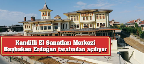 Kandilli Geleneksel El Sanatlar ve Kltr Merkezi, Babakan Recep Tayyip Erdoan tarafndan 29 Mays Sal gn hizmete alacak.