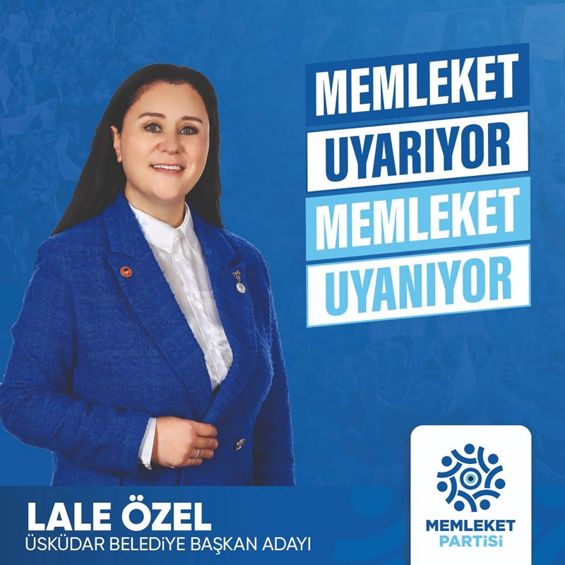 Memleket Partisi skdar Belediye Bakan Aday Lale zel