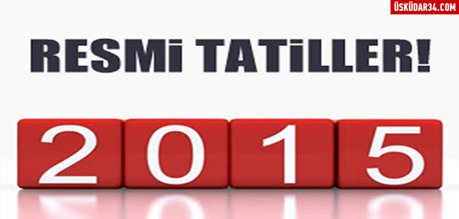 Bu haber tatilcileri zecek, 2015 ylnn resmi tatil gnleri belli oldu