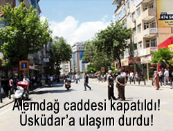 Alemda caddesi kapatld! skdar'a ulam durdu!