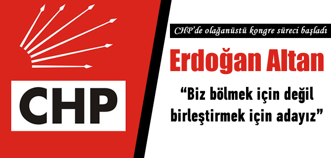 Erdoğan Altan, ''Biz bölmek için değil birleştirmek için adayız''