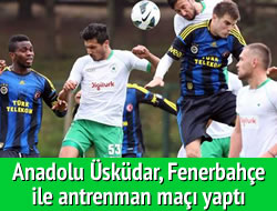 Anadolu skdar, Fenerbahe ile antrenman ma yapt