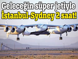 Gelecein sper jetiyle stanbul-Sydney 2 saat