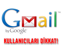 Gmail kullananlar dikkat!