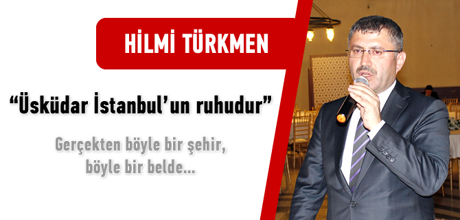 Hilmi Türkmen, ''Üsküdar İstanbul'un Ruhudur''