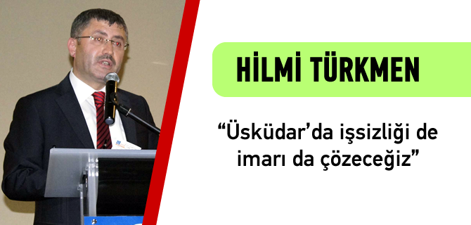 Hilmi Trkmen, ''skdar'da isizlii de imar da zeceiz''