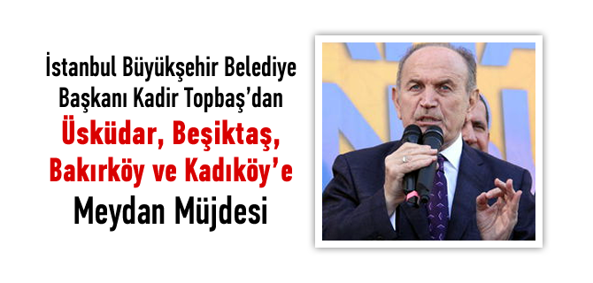 Kadir Topba'tan skdar dahil 4 ileye meydan mjdesi