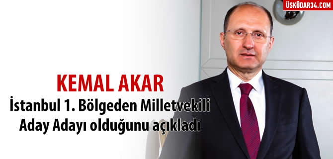 Kemal Akar Milletvekili Aday Aday olduunu aklad