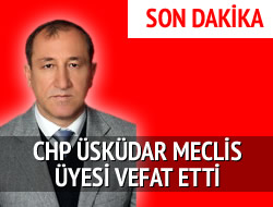CHP skdar Meclis yesi vefat etti