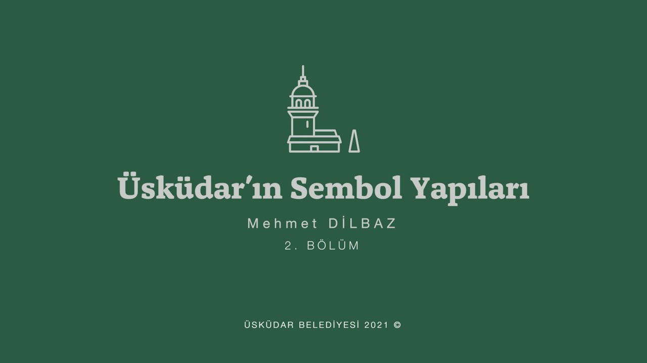 Üsküdar'ın Sembol Yapıları 2. Bölüm - Mehmet Dilbaz