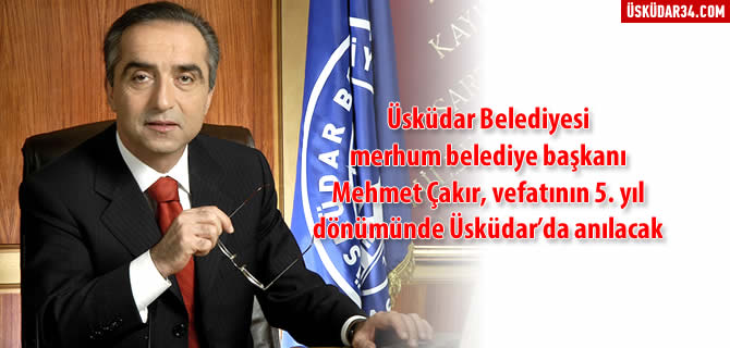 Merhum Belediye Bakan Mehmet akr, skdar'da anlacak