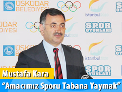 Mustafa Kara, ''Amacmz sporu tabana yaymak''