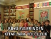 Bilgi Evlerinden Kitaplara Yolculuk