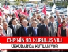 CHP'nin 90. Kurulu Yldnm skdar'da Kutlanyor