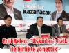 Erol Belen, ''Saadet kazannca skdar kazanacak''