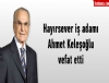 Hayrsever i adam Ahmet Keleolu vefat etti