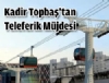 Kadir Topba, stanbullulara mjdeyi verdi