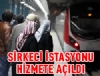 Sirkeci istasyonu hizmete ald