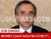 Mehmet akr hayatn kaybetti...