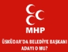 MHP'nin skdar Aday O mu?