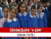 Öğrencilere 4 gün daha tatil!