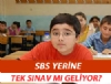 SBS yerine tek sınav mı geliyor?