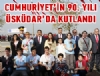 Cumhuriyetimizin 90. yl skdar cokuyla kutland