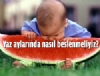 Yaz aylarnda nasl beslenmeliyiz?