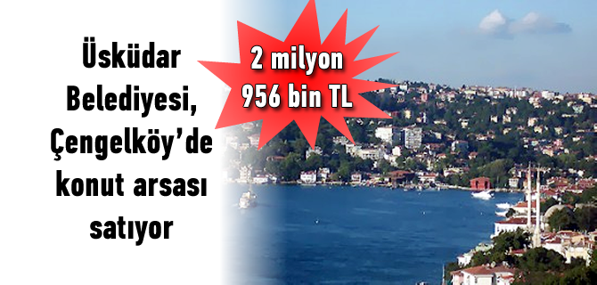 Üsküdar Belediyesi, Çengelköy'de konut arsası satıyor