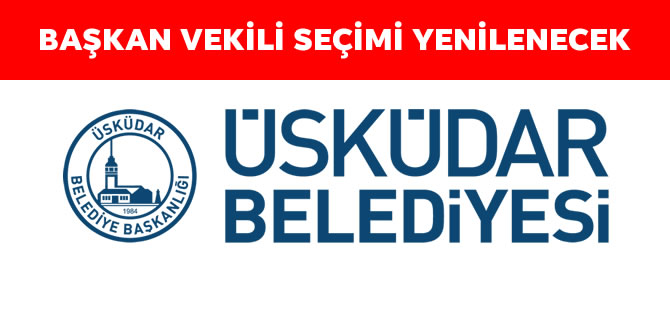 �sk�dar Belediyesi'nde Ba�kan Vekili se�imi yenilenecek