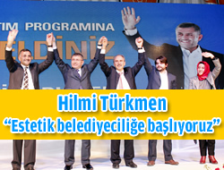 Hilmi Türkmen: Estetik belediyeciliğe başlıyoruz