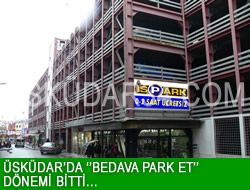 skdar'da ''bedava park et'' dnemi bitti.