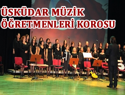 Üsküdar Müzik Öğretmenleri Korosu İstanbul Programına Renk Kattı