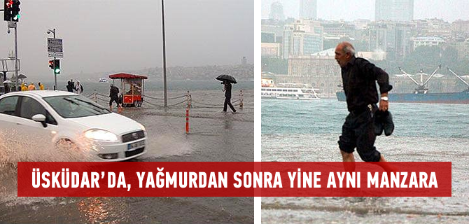 İstanbul'u sel aldı, Üsküdar bildiğiniz gibi...