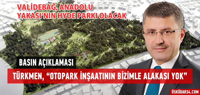 Hilmi Trkmen ''Valideba Anadolu Yakas'nn Hyde Park olacak''