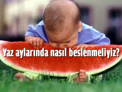 Yaz aylarnda nasl beslenmeliyiz?