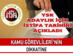 YSK adaylk iin istifa tarihini aklad