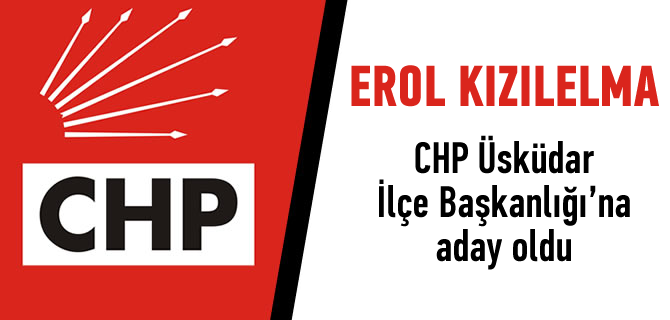 Erol Kızılelma, CHP Üsküdar İlçe Başkanlığı'na aday oldu