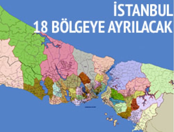 İstanbul 18 bölgeye ayrılacak