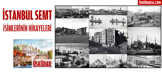 İstanbul semt isimlerinin hikayeleri