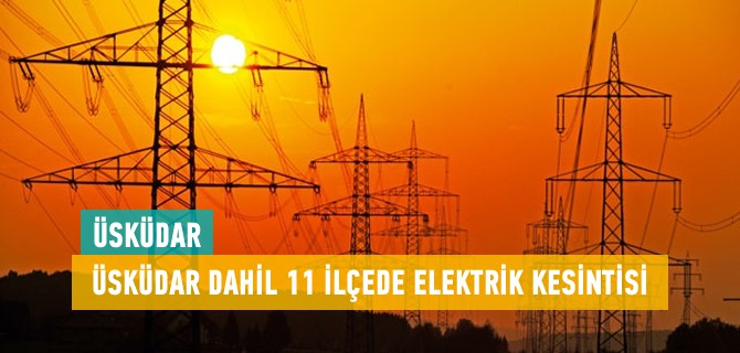 Anadolu Yakası'nda perşembe günü 11 ilçede elektrik kesintisi!