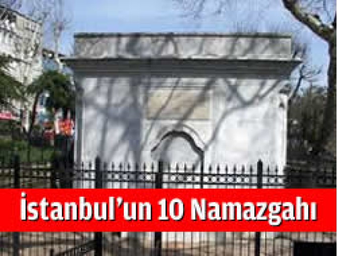 İstanbul'un 10 Namazgahı