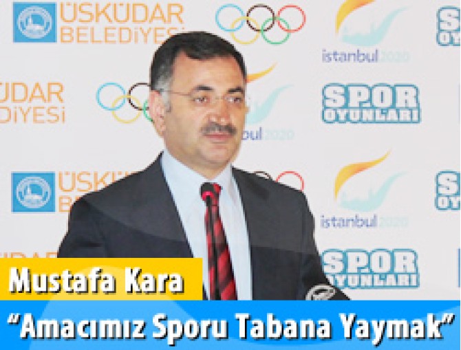 Mustafa Kara, ''Amacımız sporu tabana yaymak''