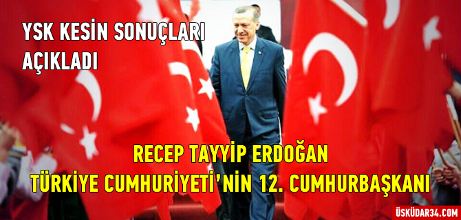 Recep Tayyip Erdoğan, 12. Türkiye Cumhurbaşkanı olarak seçildi