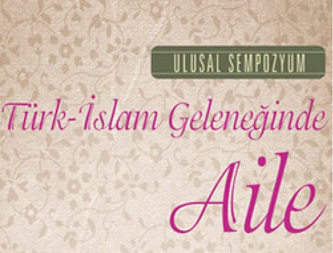 Türk-İslam Geleneğinde Aile Sempozyumu
