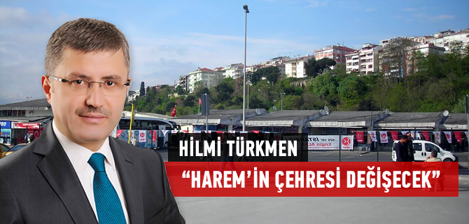 Hilmi Türkmen, ''Harem'in çehresi değişecek''